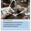 Imagen del titulo COMPLEJIDAD E INNOVACIÓN. LA METAMORFOSIS DE CONSTRUIR ORGANIZACIONES EXITOSAS